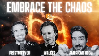 EMBRACE THE CHAOS: Preston Pysh x American Hodl x Walker (THE Bitcoin Podcast ep. 69)