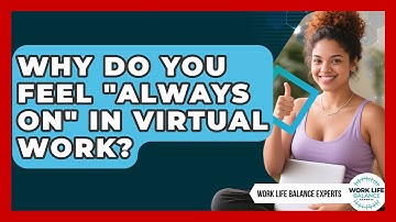 Why Do You Feel "always On" In Virtual Work? - Work Life Balance Experts