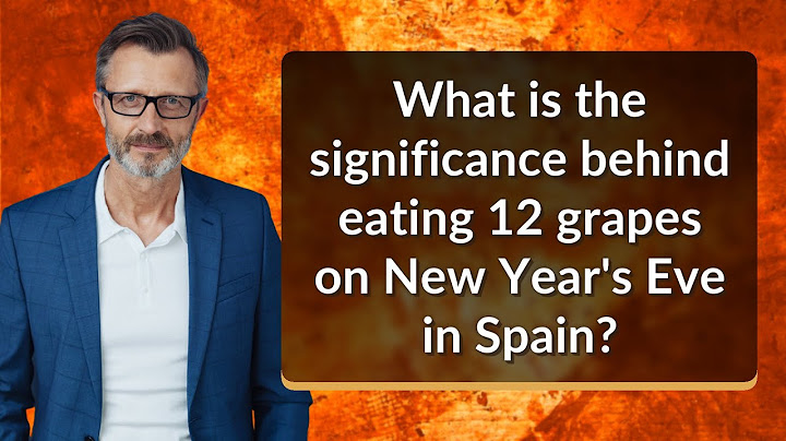 What is the significance behind eating 12 grapes on New Year's Eve in Spain?