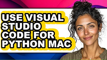 How to Use Visual Studio Code for Python Mac - Full Guide