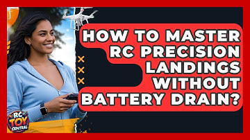 How To Master RC Precision Landings Without Battery Drain? - RC Toy Central