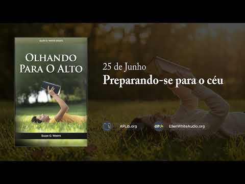 25 de Junho - Preparando-se para o céu | Olhando para o Alto
