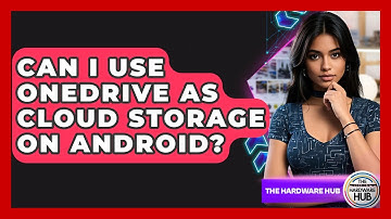 Can I Use OneDrive As Cloud Storage On Android? - The Hardware Hub