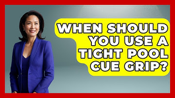 When Should You Use A Tight Pool Cue Grip? - Billiards Hustlers