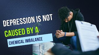 Depression Is Not Caused By A Chemical Imbalance