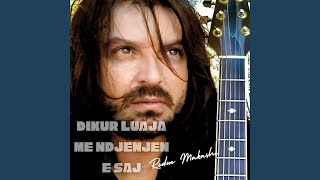 DIKUR LUAJA ME NDJENJEN E SAJ