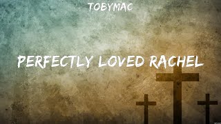 TobyMac - Perfectly Loved Rachel (Lyrics) Matthew West, Colton Dixon, Cher