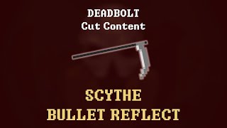 Deadbolt - Scythe Bullet Reflect (cut content)