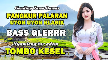 Uyon Uyon Gending Jawa Pangkur Palaran Nyamleng Tombo Kangen Deso Nonstop Cocok Kagem Panglipur Jiwo