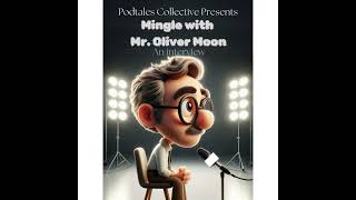 Mingle With Mr. Oliver Moon a Podtales Collective Interview