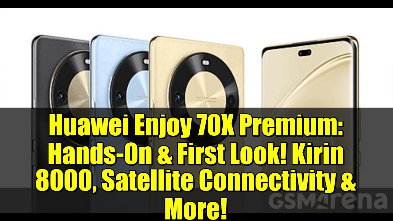 Huawei Enjoy 70X Premium: Hands-On & First Look! Kirin 8000, Satellite Connectivity & More!