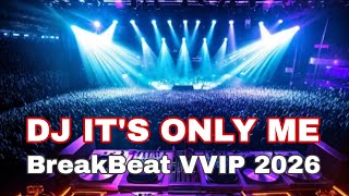 DJ IT'S ONLY ME BreakBeat vvip 2026