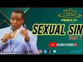 Sexual Sin Effect Of A Sexual Sin By Bishop Harrison K NGANGA PILLARS Of Faith Part 1 Sexual Sin Effect Of A Sexual Sin By Bishop Harrison K NGANGA PILLARS Of Faith Part 1