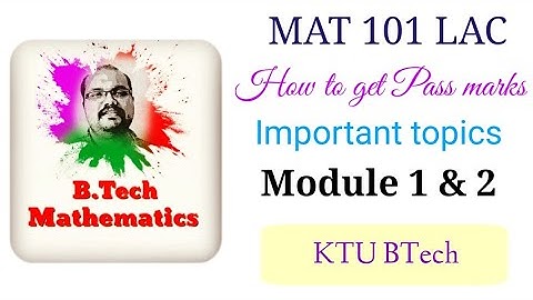 MAT 101 Linear Algebra & Calculus(S1 2019)|Important Topics|  Module 1&2 | KTU BTech
