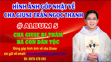 CHA GIUSE TRẦN NGỌC THANH VÀ NHỮNG KỶ NIỆM - #ALBUM 5: CHA GIUSE ĐI THĂM BÀ CON DÂN TỘC