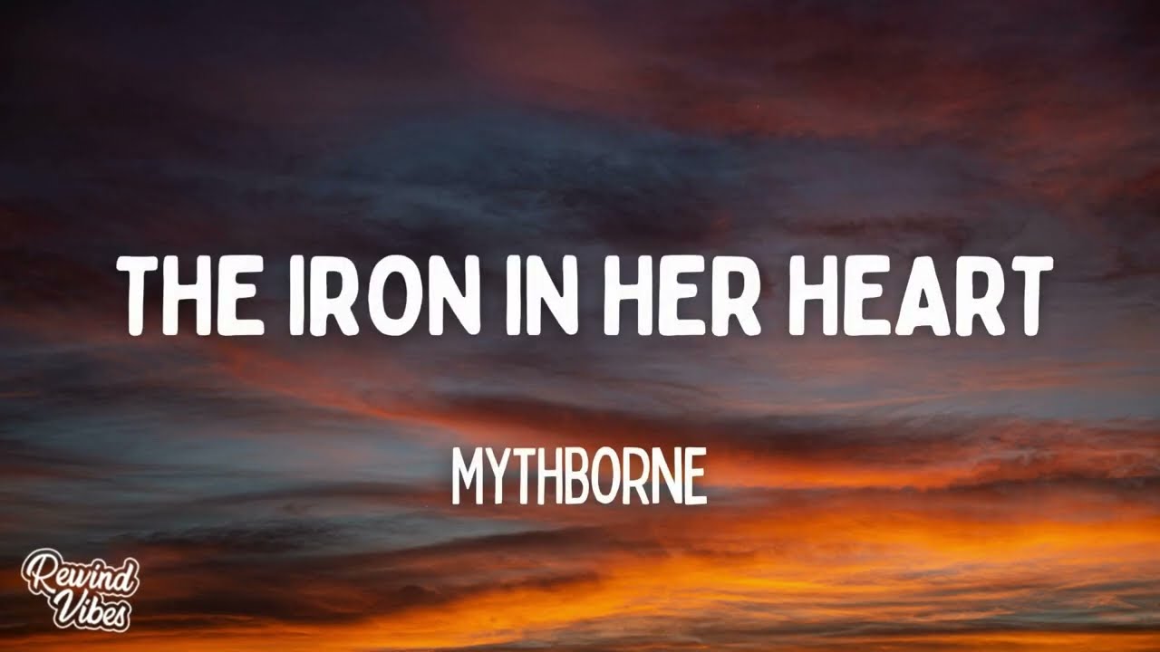 Watch Mythborne - The Iron In Her Heart (Lyrics) on YouTube Watch Mythborne - The Iron In Her Heart (Lyrics) on YouTube