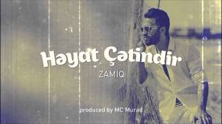 Zamiq   Həyat Çətindir Audio