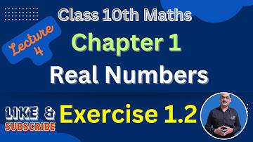 LECTURE 4 | Class 10th Maths | Chapter 1 | Real Numbers | Exercise 1.2 | Question 1 to 3 |