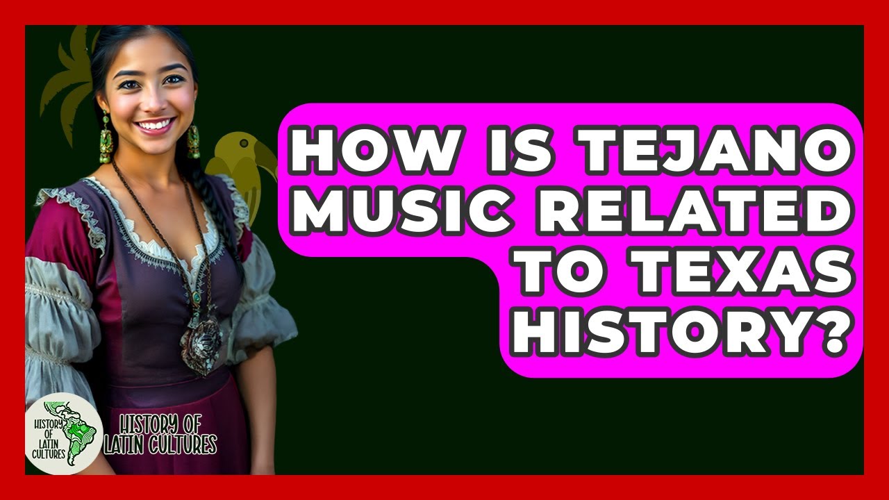 How Is Tejano Music Related To Texas History? - History Of Latin Cultures