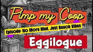 ๐Episode 1: Pimp My Coop - No More Mud, Just Beach Vibes - Eggilogue