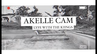 LYFE WITH THE KIINGS - AKELLE CAM