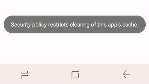 how to fix security policy restricts clearing of this app