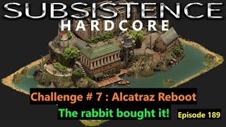 Subsistence Hardcore | Ep 189 | Challenge 7 Alcatraz Reboot | The rabbit bought it!