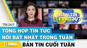Tổng hợp tin tức Việt Nam nổi bật nhất trong tuần, bản tin cuối tuần 28/2/2021 | FBNC