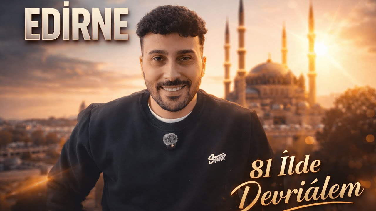 EDİRNE VLOG | 81 İlde Devriâlem