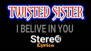 TWISTED SISTER ~ I Belive In You ~ Lyrics ~ HQ