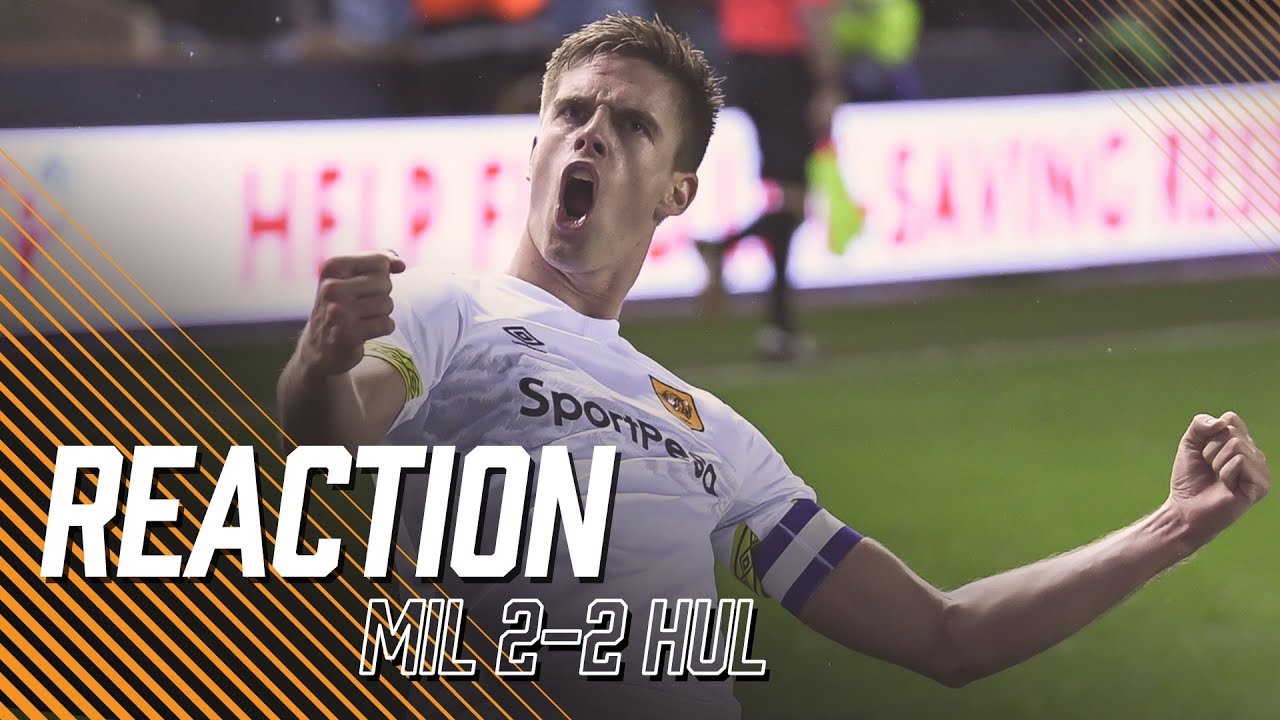 hull down Millwall 2-2 Hull City | Reaction
