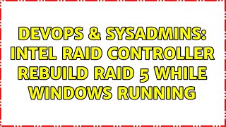 Celebrity DevOps & SysAdmins: Intel RAID Controller Rebuild RAID 5 While Windows Running Wealth