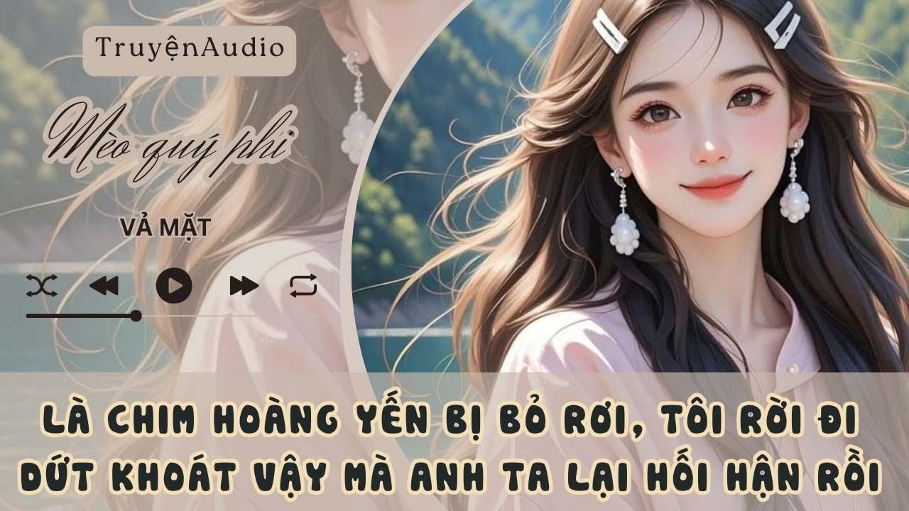 LÀ CHIM HOÀNG YẾN BỊ BỎ RƠI, TÔI RỜI ĐI DỨT KHOÁT VẬY MÀ ANH TA LẠI HỐI HẬN RỒI #meoquyphi
