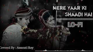 Mere Yaar Ki Shaadi Hai |Cover| Anurati Roy |Cover| Lo-Fi | Wedding Song | Udit Narayan, Alka Yagnik