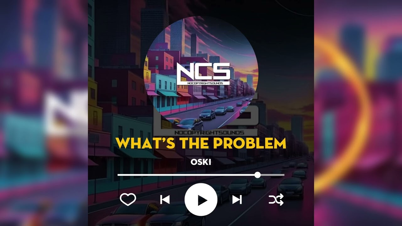 What’s The Problem by OSKI (NCS) | Toni_VN