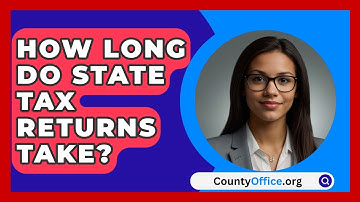 How Long Do State Tax Returns Take? - CountyOffice.org