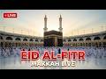 Eid Ul Fitr Makkah Live HD Mecca Live Makkah Live Today Now Eid Ul Fitr Makkah Live HD Mecca Live Makkah Live Today Now