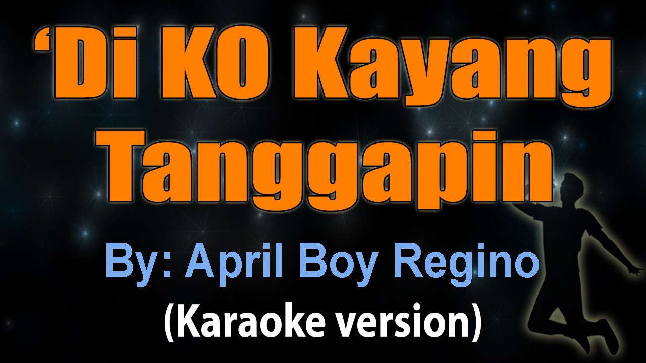 'DI KO KAYANG TANGGAPIN - April Boy Regino (KARAOKE VERSION)