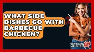 What Side Dishes Go With Barbecue Chicken? - Southern Culture Collective