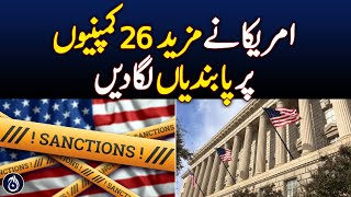 US imposes sanctions on 26 more companies - Aaj News