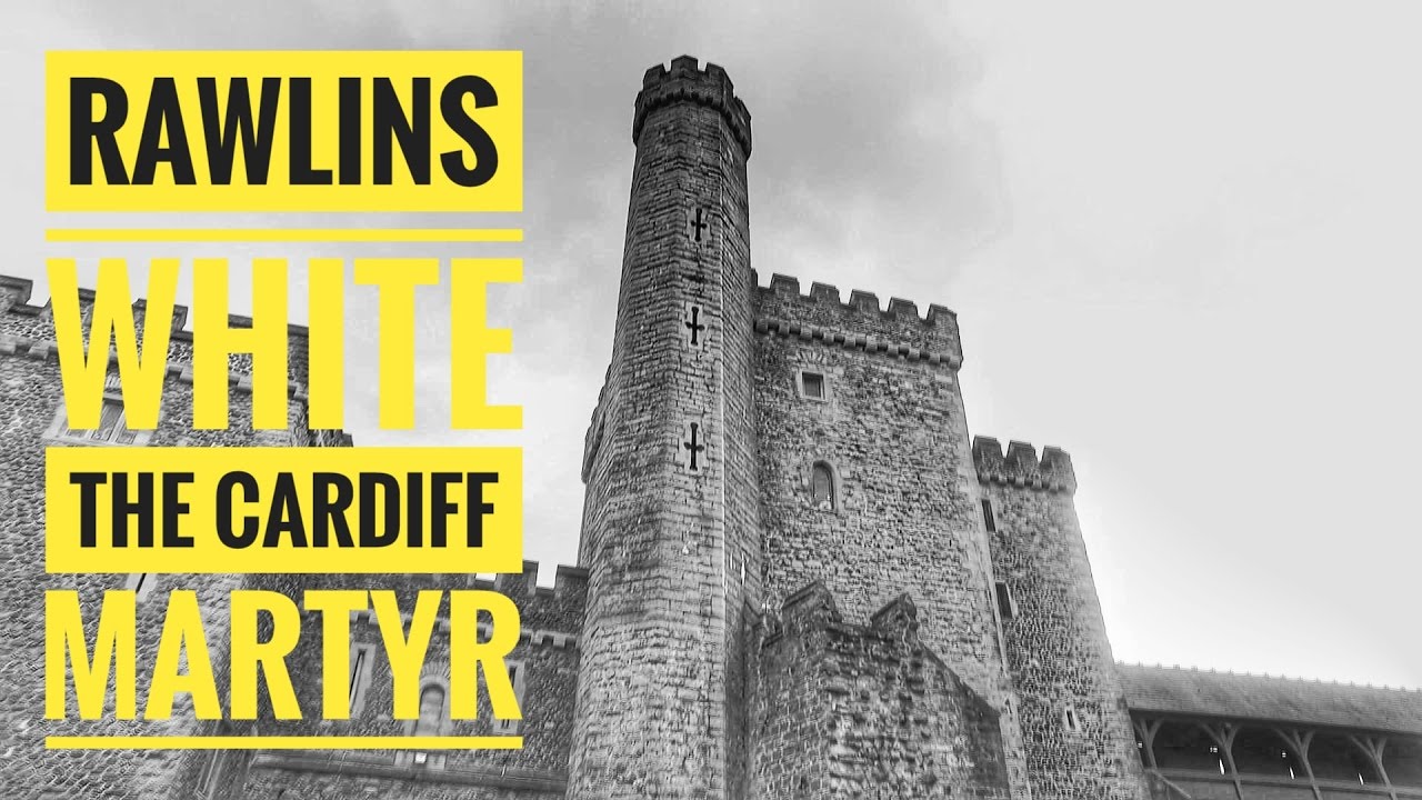 Rawlins White The Cardiff Martyr YouTube