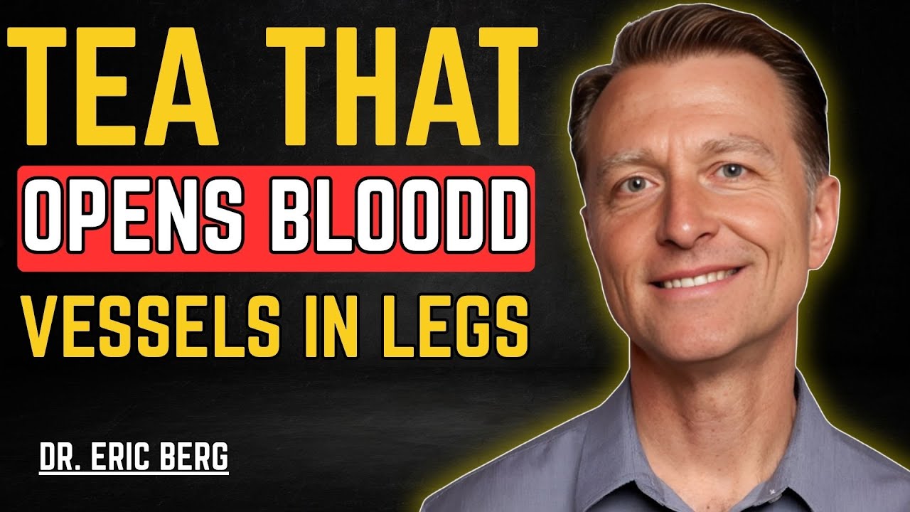TEA THAT OPENS BLOODD VESSELS IN LEGS "" DR.ERIC BRIB