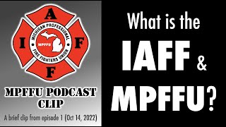 Mpffu Podcast Clip - Episode 1 What Is The Iaff And Mpffu?