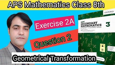 Exercise 2A, Q 2  II APS Maths 8th II New Secondary Mathematics Book 3 I Geometrical Transformation