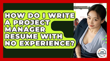 How Do I Write A Project Manager Resume With No Experience? - Job Success Network