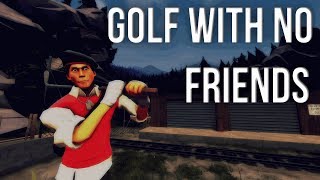 Golf With No Friends