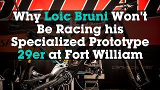Why Loic Bruni Won't Race his Prototype Specialized 29er at the Fort William World Cup