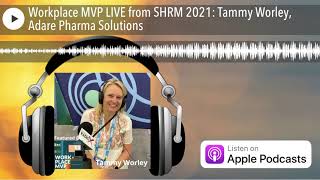 Workplace MVP LIVE from SHRM 2021: Tammy Worley, Adare Pharma Solutions