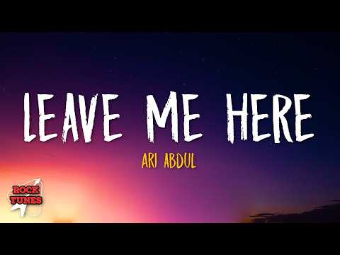 Ari Abdul - LEAVE ME HERE (Lyrics)