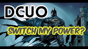 DCUO | SWITCH MY POWER?